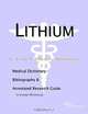 Lithium - A Medical Dictionary, Bibliography, and Annotated Research Guide to Internet References, 