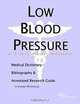 Low Blood Pressure - A Medical Dictionary, Bibliography, and Annotated Research Guide to Internet Re, 