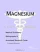 Magnesium - A Medical Dictionary, Bibliography, and Annotated Research Guide to Internet References, 