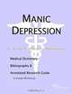 Manic Depression - A Medical Dictionary, Bibliography, and Annotated Research Guide to Internet Refe, 