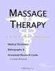 Massage Therapy - A Medical Dictionary, Bibliography, and Annotated Research Guide to Internet Refer, 