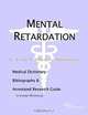 Mental Retardation - A Medical Dictionary, Bibliography, and Annotated Research Guide to Internet Re, 
