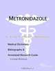 Metronidazole - A Medical Dictionary, Bibliography, and Annotated Research Guide to Internet Referen, 
