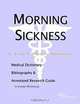 Morning Sickness - A Medical Dictionary, Bibliography, and Annotated Research Guide to Internet Refe, 