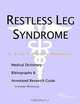 Restless Leg Syndrome - A Medical Dictionary, Bibliography, and Annotated Research Guide to Internet, 