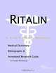 Ritalin - A Medical Dictionary, Bibliography, and Annotated Research Guide to Internet References, 