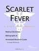 Scarlet Fever - A Medical Dictionary, Bibliography, and Annotated Research Guide to Internet Referen, 