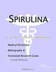 Spirulina - A Medical Dictionary, Bibliography, and Annotated Research Guide to Internet References, 