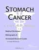 Stomach Cancer - A Medical Dictionary, Bibliography, and Annotated Research Guide to Internet Refere, 