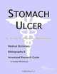 Stomach Ulcer - A Medical Dictionary, Bibliography, and Annotated Research Guide to Internet Referen, 