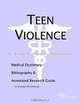 Teen Violence - A Medical Dictionary, Bibliography, and Annotated Research Guide to Internet Referen, 