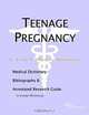 Teenage Pregnancy - A Medical Dictionary, Bibliography, and Annotated Research Guide to Internet Ref, 