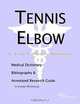 Tennis Elbow - A Medical Dictionary, Bibliography, and Annotated Research Guide to Internet Referenc, 