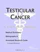 Testicular Cancer - A Medical Dictionary, Bibliography, and Annotated Research Guide to Internet Ref, 