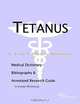 Tetanus - A Medical Dictionary, Bibliography, and Annotated Research Guide to Internet References, 