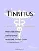Tinnitus - A Medical Dictionary, Bibliography, and Annotated Research Guide to Internet References, 