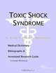 Toxic Shock Syndrome - A Medical Dictionary, Bibliography, and Annotated Research Guide to Internet, 