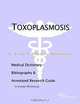 Toxoplasmosis - A Medical Dictionary, Bibliography, and Annotated Research Guide to Internet Referen, 