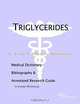 Triglycerides - A Medical Dictionary, Bibliography, and Annotated Research Guide to Internet Referen, 