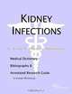 Kidney Infections - A Medical Dictionary, Bibliography, and Annotated Research Guide to Internet Ref, 