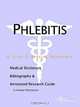 Phlebitis - A Medical Dictionary, Bibliography, and Annotated Research Guide to Internet References, 