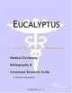 Eucalyptus - A Medical Dictionary, Bibliography, and Annotated Research Guide to Internet References, 
