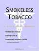 Smokeless Tobacco - A Medical Dictionary, Bibliography, and Annotated Research Guide to Internet Ref, 