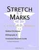 Stretch Marks - A Medical Dictionary, Bibliography, and Annotated Research Guide to Internet Referen, 
