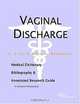 Vaginal Discharge - A Medical Dictionary, Bibliography, and Annotated Research Guide to Internet Ref, 