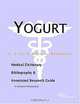 Yogurt - A Medical Dictionary, Bibliography, and Annotated Research Guide to Internet References, 