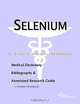 Selenium - A Medical Dictionary, Bibliography, and Annotated Research Guide to Internet References, 