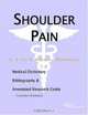 Shoulder Pain: A Medical Dictionary, Bibliography, And Annotated Research Guide To Internet References, Icon Health Publications 