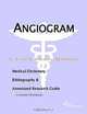 Angiogram - A Medical Dictionary, Bibliography, and Annotated Research Guide to Internet References, 