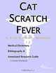 Cat Scratch Fever - A Medical Dictionary, Bibliography, and Annotated Research Guide to Internet Ref, 