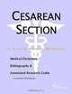Cesarean Section - A Medical Dictionary, Bibliography, and Annotated Research Guide to Internet Refe, 