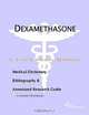 Dexamethasone - A Medical Dictionary, Bibliography, and Annotated Research Guide to Internet Referen, 