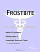 Frostbite - A Medical Dictionary, Bibliography, and Annotated Research Guide to Internet References, 