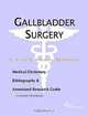 Gallbladder Surgery - A Medical Dictionary, Bibliography, and Annotated Research Guide to Internet R, 