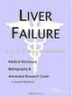 Liver Failure - A Medical Dictionary, Bibliography, and Annotated Research Guide to Internet Referen, 