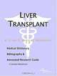 Liver Transplant - A Medical Dictionary, Bibliography, and Annotated Research Guide to Internet Refe, 