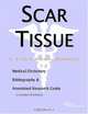 Scar Tissue - A Medical Dictionary, Bibliography, and Annotated Research Guide to Internet References, Icon Health Publications 