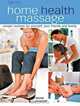Home Health Massage : Simple Routines for Yourself, Your Friends and Family, Wendy Kavanagh 