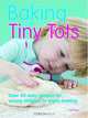 Baking with Tiny Tots: Over 50 Easy Recipes for Young Children to Enjoy Making, Becky Johnson 