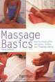Massage Basics : How to Treat Aches and Pains, Stress and Flagging Energy, Wendy Kavanagh 