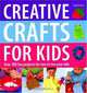Creative Crafts for Kids: Over 100 Fun Projects for Two to Ten Year Olds, Gill Dickinson, Cheryl Owen 