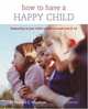 How to Have a Happy Child: Responding to Your Child