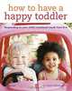 How to Have a Happy Toddler: Responding to Your Child