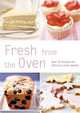 Fresh From the Oven: Over 70 Recipes for Delicious Home Baking, 