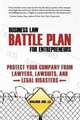 Business Law Battle Plan for Entrepreneurs: Protect Your Company from Lawyers, Lawsuits and Legal Disasters, Marjorie Jobe 