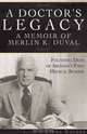 A Doctor?s Legacy: A Memoir of Merlin K. DuVal Founding Dean of Arizona?s First Medical School, 